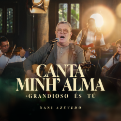 Canta Minh'Alma/Grandioso És Tu