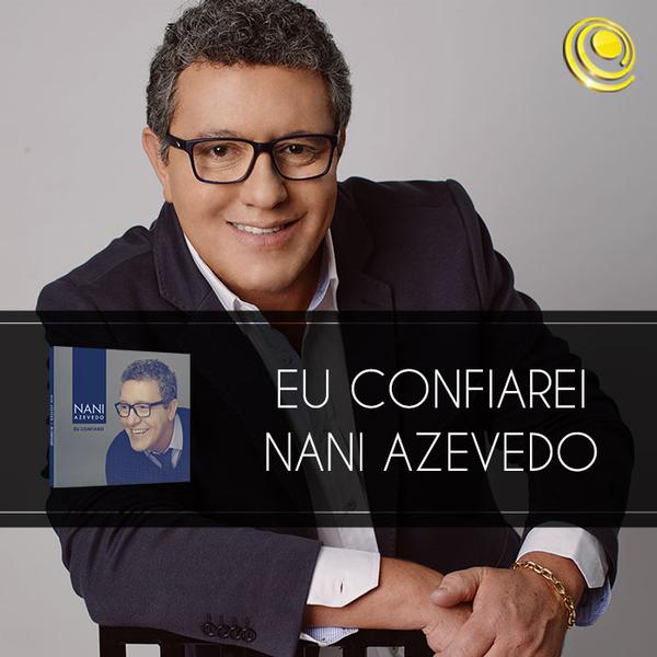 Eu Confiarei, o novo CD de Nani Azevedo